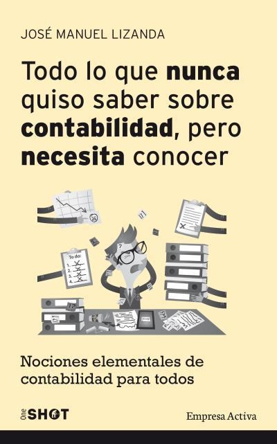 Todo lo que nunca quiso saber sobre contabilidad pero necesita conocer | 9788492921188 | Lizanda Cuevas, José Manuel | Librería Castillón - Comprar libros online Aragón, Barbastro