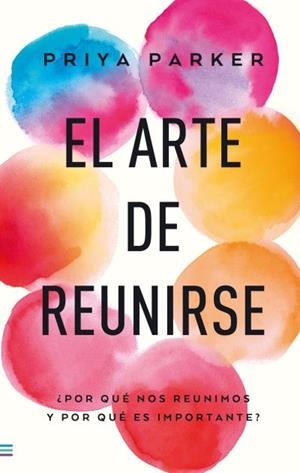 El arte de reunirse | 9788493696184 | Parker, Priya | Librería Castillón - Comprar libros online Aragón, Barbastro