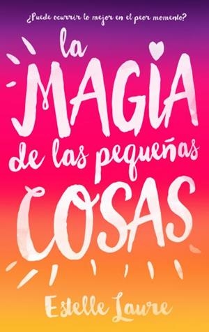 La magia de las pequeñas cosas | 9788496886537 | Laure, Estelle | Librería Castillón - Comprar libros online Aragón, Barbastro
