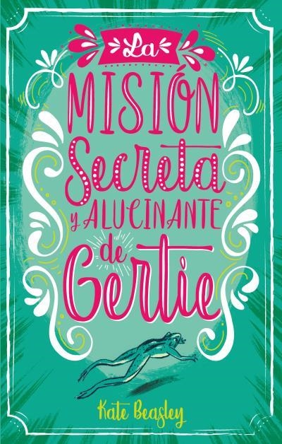La misión secreta y alucinante de Gertie | 9788496886735 | Beasley, Kate | Librería Castillón - Comprar libros online Aragón, Barbastro