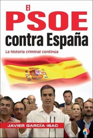 PSOE CONTRA ESPAÑA HISTORIA CRIMINAL CONTRA ESPAÑA | 9788497392303 | GARCIA ISAC,JAVIER | Librería Castillón - Comprar libros online Aragón, Barbastro