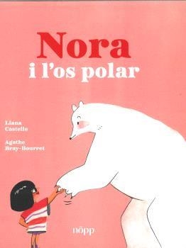 NORA Y EL OSO  POLAR | 9788412928983 | LIANA CASTELLO Y AGATHE BRAY-BOURRET | Librería Castillón - Comprar libros online Aragón, Barbastro