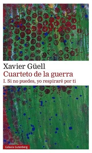 Cuarteto de la guerra. I. Si no puedes, yo respiraré por ti | 9788418218514 | Güell, Xavier | Librería Castillón - Comprar libros online Aragón, Barbastro