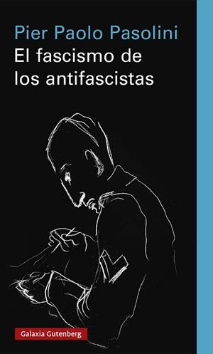 El fascismo de los antifascistas | 9788418807183 | Pasolini, Pier Paolo | Librería Castillón - Comprar libros online Aragón, Barbastro