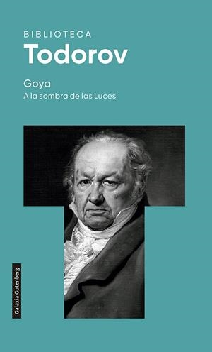 Goya. A la sombra de las Luces- 2022 | 9788419392015 | Todorov, Tzvetan | Librería Castillón - Comprar libros online Aragón, Barbastro