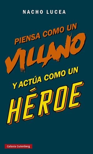 Piensa como un villano y actúa como un héroe | 9788419075505 | Lucea, Nacho | Librería Castillón - Comprar libros online Aragón, Barbastro