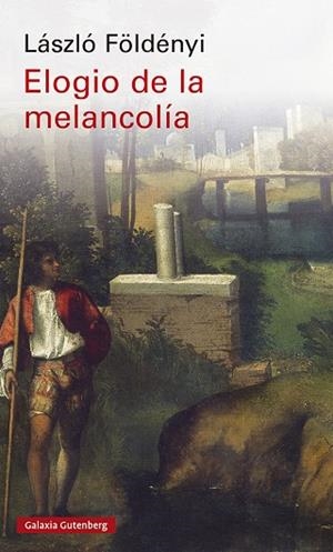 Elogio de la melancolía | 9788419738158 | Földényi, László | Librería Castillón - Comprar libros online Aragón, Barbastro