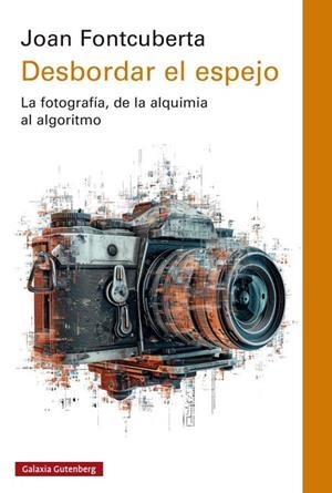 Desbordar el espejo | 9788419075666 | Fontcuberta, Joan | Librería Castillón - Comprar libros online Aragón, Barbastro