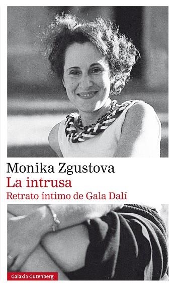 La intrusa. Retrato íntimo de Gala Dalí | 9788410317963 | Zgustova, Monika | Librería Castillón - Comprar libros online Aragón, Barbastro