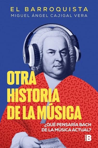 Otra historia de la música (El Barroquista) | 9788466679602 | Cajigal Vera (El Barroquista), Miguel Ángel | Librería Castillón - Comprar libros online Aragón, Barbastro
