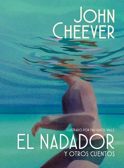 El nadador y otros cuentos (edición ilustrada) | 9788439745143 | Cheever, John | Librería Castillón - Comprar libros online Aragón, Barbastro