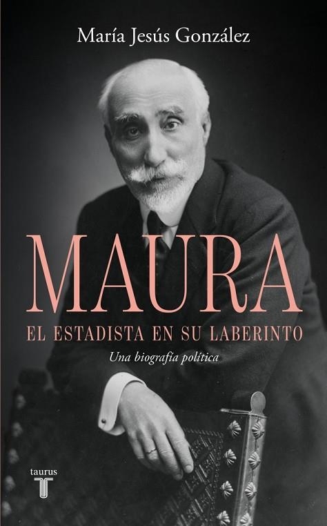 Antonio Maura, el estadista en su laberinto | 9788430628209 | González, María Jesús | Librería Castillón - Comprar libros online Aragón, Barbastro