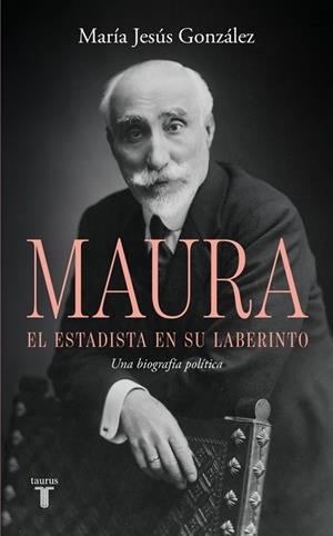 Antonio Maura, el estadista en su laberinto | 9788430628209 | González, María Jesús | Librería Castillón - Comprar libros online Aragón, Barbastro