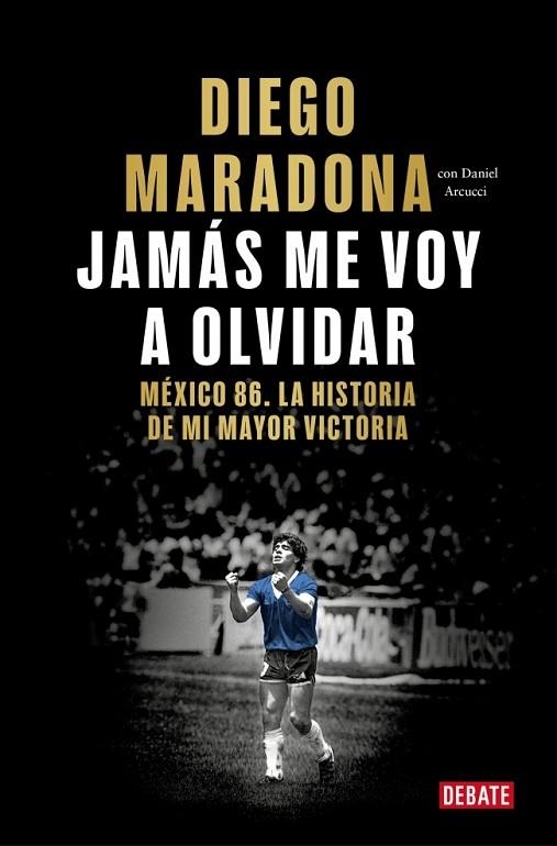 Jamás me voy a olvidar | 9788410433687 | Maradona, Diego Armando | Librería Castillón - Comprar libros online Aragón, Barbastro