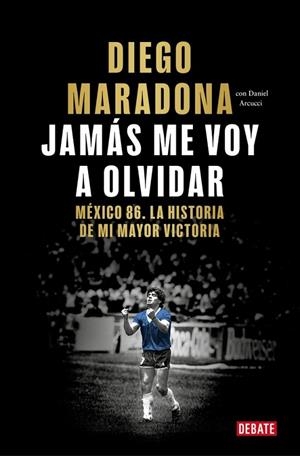 Jamás me voy a olvidar | 9788410433687 | Maradona, Diego Armando | Librería Castillón - Comprar libros online Aragón, Barbastro