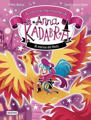Anna Kadabra. Aventuras legendarias 4. El rescate del fénix | 9788408310778 | Pedro Mañas | Librería Castillón - Comprar libros online Aragón, Barbastro