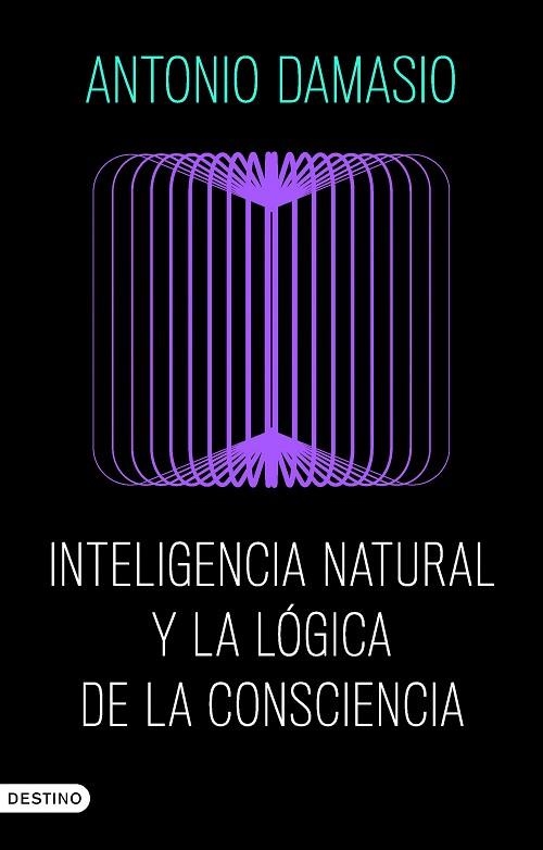 Inteligencia natural y la lógica de la consciencia | 9788423368730 | Damasio, Antonio | Librería Castillón - Comprar libros online Aragón, Barbastro