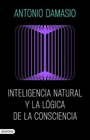 Inteligencia natural y la lógica de la consciencia | 9788423368730 | Damasio, Antonio | Librería Castillón - Comprar libros online Aragón, Barbastro