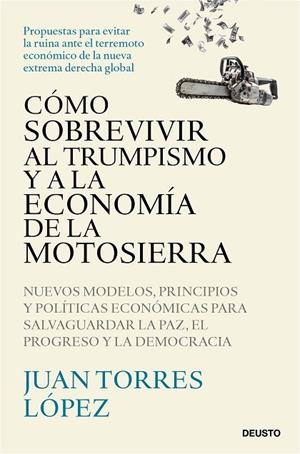 Cómo sobrevivir al trumpismo y a la economía de la motosierra | 9788423439775 | Torres López, Juan | Librería Castillón - Comprar libros online Aragón, Barbastro
