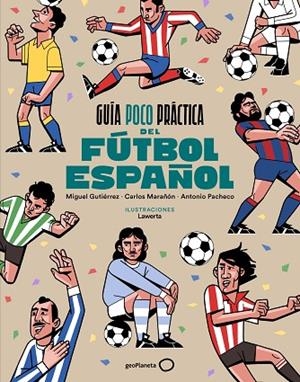 Guía poco práctica del fútbol español | 9788408310686 | Gutiérrez, Miguel | Librería Castillón - Comprar libros online Aragón, Barbastro