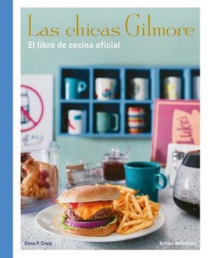 Las chicas Gilmore. El libro de cocina oficial | 9788410378759 | Craig, Elena P. | Librería Castillón - Comprar libros online Aragón, Barbastro