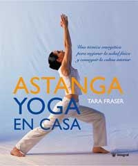 ASTANGA YOGA EN CASA | 9788478713912 | FRASER, TARA | Librería Castillón - Comprar libros online Aragón, Barbastro