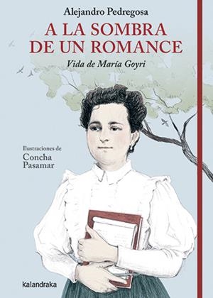 A la sombra de un romance. Vida de María Goyri | 9788413434032 | Pedregosa, Alejandro | Librería Castillón - Comprar libros online Aragón, Barbastro