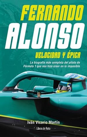 Fernando Alonso. Velocidad y épica | 9791387955151 | Iván Vicario Martín | Librería Castillón - Comprar libros online Aragón, Barbastro