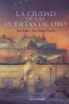 CIUDAD DE LAS PUERTAS DE ORO, LA | 9788448035501 | RUBIO, JOSE; CUESTA, JOSE MIGUEL | Librería Castillón - Comprar libros online Aragón, Barbastro