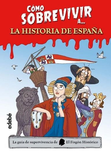 CÓMO SOBREVIVIR A LA HISTORIA DE ESPAÑA | 9788468377490 | El Fisgón histórico | Librería Castillón - Comprar libros online Aragón, Barbastro