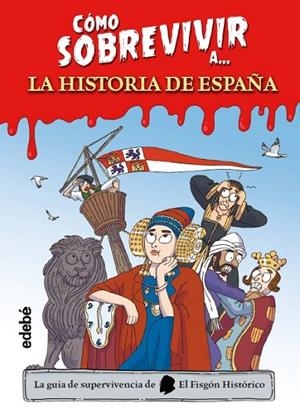 CÓMO SOBREVIVIR A LA HISTORIA DE ESPAÑA | 9788468377490 | El Fisgón histórico | Librería Castillón - Comprar libros online Aragón, Barbastro