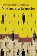 Nos amará la noche | 9788412721263 | Domingo, José Ignacio | Librería Castillón - Comprar libros online Aragón, Barbastro