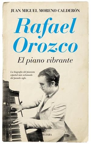 Rafael Orozco. El piano vibrante | 9788416392711 | Moreno Calderón, Juan Miguel | Librería Castillón - Comprar libros online Aragón, Barbastro