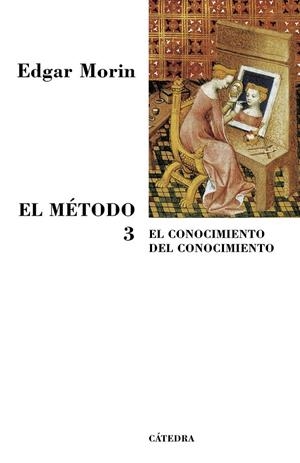 METODO 3, EL : EL CONOCIMIENTO DEL CONOCIMIENTO | 9788437623320 | MORIN, EDGAR | Librería Castillón - Comprar libros online Aragón, Barbastro