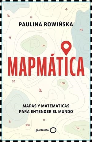 Mapmática | 9788408311201 | Rowinska, Paulina | Librería Castillón - Comprar libros online Aragón, Barbastro