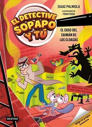El detective Sopapo y tú 5. El caso del caimán de las cloacas | 9788408313427 | Isaac Palmiola | Librería Castillón - Comprar libros online Aragón, Barbastro
