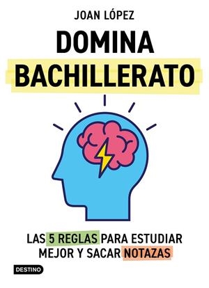 Domina bachillerato. Las 5 reglas para estudiar mejor y sacar notazas | 9788408313366 | López, Joan | Librería Castillón - Comprar libros online Aragón, Barbastro