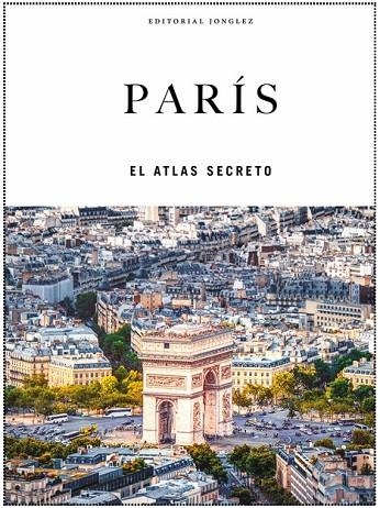 PARÍS EL ATLAS SECRETO | 9782361959012 | JONGLEZ,THOMAS | Librería Castillón - Comprar libros online Aragón, Barbastro