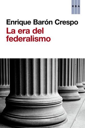 La era del federalismo | 9788490563045 | Barón Crespo, Enrique | Librería Castillón - Comprar libros online Aragón, Barbastro