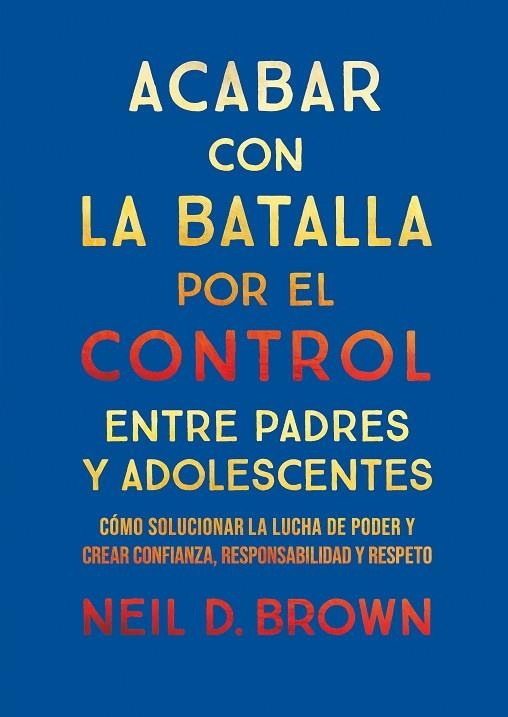 Acabar con la batalla por el control entre padres y adolescentes | 9788411781893 | D. Brown, Neil | Librería Castillón - Comprar libros online Aragón, Barbastro