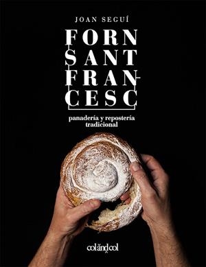 Forn Sant Francesc. Panadería y repostería tradicional | 9788419483713 | Seguí Felipe, Joan | Librería Castillón - Comprar libros online Aragón, Barbastro