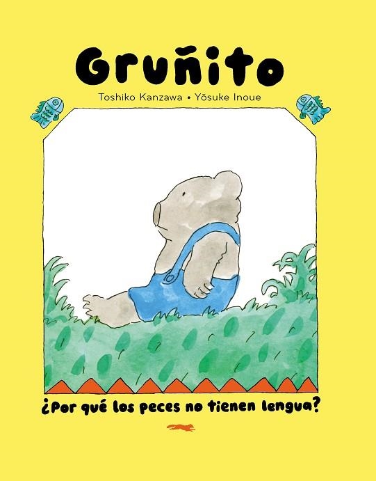 Oso Gruñito. ¿Por qué los peces no tienen lengua? | 9791399040166 | Kanzawa, Toshiko | Librería Castillón - Comprar libros online Aragón, Barbastro