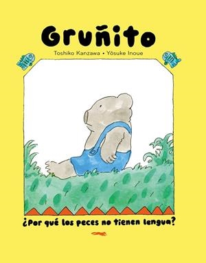 Oso Gruñito. ¿Por qué los peces no tienen lengua? | 9791399040166 | Kanzawa, Toshiko | Librería Castillón - Comprar libros online Aragón, Barbastro