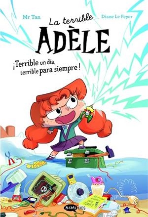 La terrible Adèle ¡Terrible un día, terrible para siempre! Novela 1 | 9788419183989 | Mr Tan | Librería Castillón - Comprar libros online Aragón, Barbastro