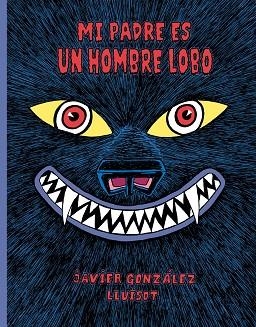 Mi padre es un hombre lobo | 9788416427802 | González, Javier | Librería Castillón - Comprar libros online Aragón, Barbastro