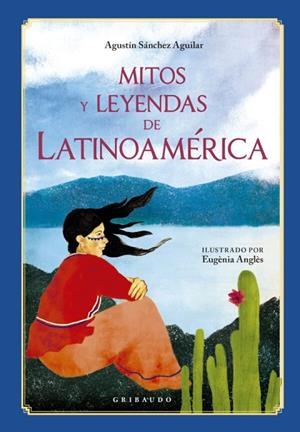 Mitos y leyendas de Latinoamérica | 9791399073034 | Sánchez Aguilar, Agustín | Librería Castillón - Comprar libros online Aragón, Barbastro