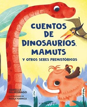 Cuentos de dinosaurios, mamuts y otros seres prehistóricos | 9788412901153 | Salmoirago, Isabella | Librería Castillón - Comprar libros online Aragón, Barbastro