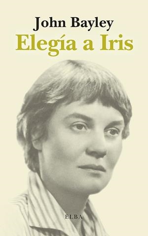 Elegía a Iris | 9788412807363 | Bayley, John | Librería Castillón - Comprar libros online Aragón, Barbastro