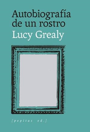 Autobiografía de un rostro | 9788418998959 | Grealy, Lucy | Librería Castillón - Comprar libros online Aragón, Barbastro