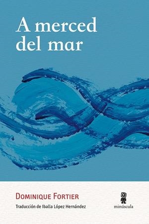 A merced del mar | 9788412831498 | Fortier, Dominique | Librería Castillón - Comprar libros online Aragón, Barbastro